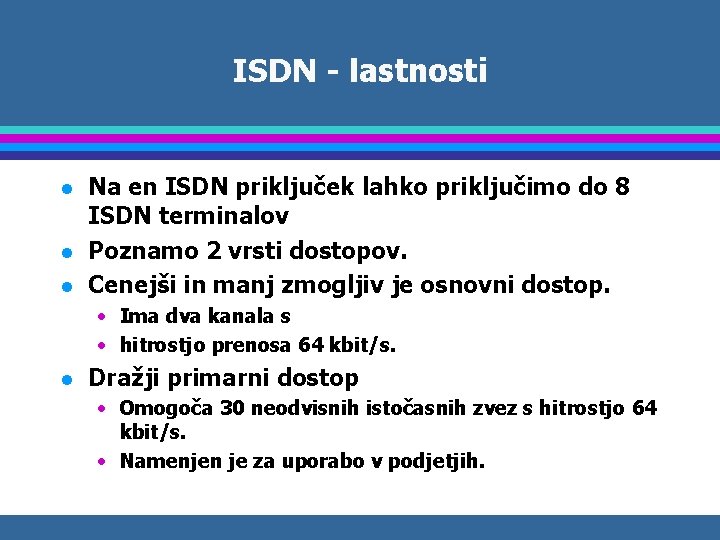 ISDN - lastnosti l l l Na en ISDN priključek lahko priključimo do 8