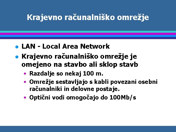 Krajevno računalniško omrežje l l LAN - Local Area Network Krajevno računalniško omrežje je