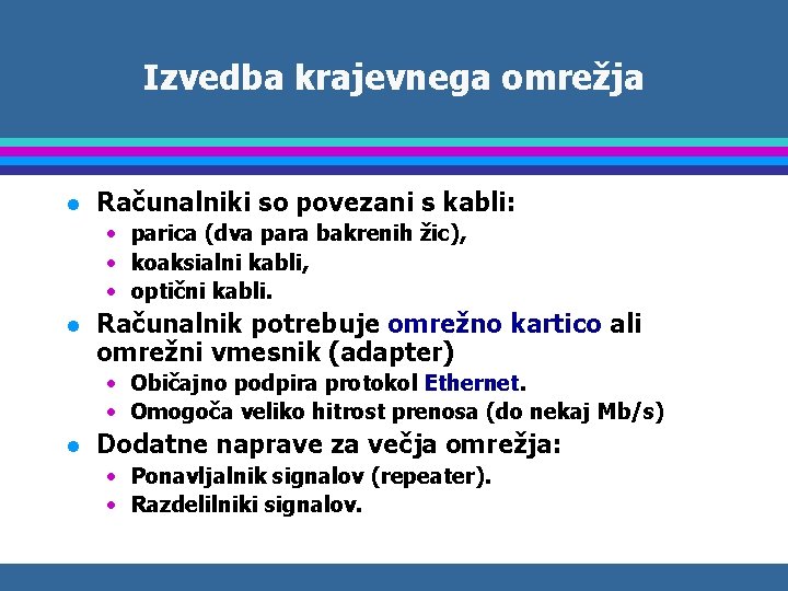 Izvedba krajevnega omrežja l Računalniki so povezani s kabli: • parica (dva para bakrenih