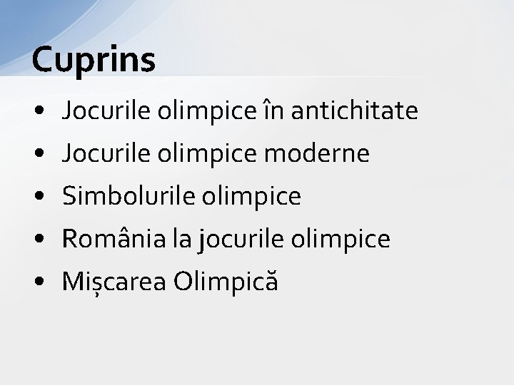 Cuprins • • • Jocurile olimpice în antichitate Jocurile olimpice moderne Simbolurile olimpice România