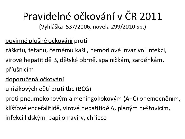 Pravidelné očkování v ČR 2011 (Vyhláška 537/2006, novela 299/2010 Sb. ) povinné plošné očkování