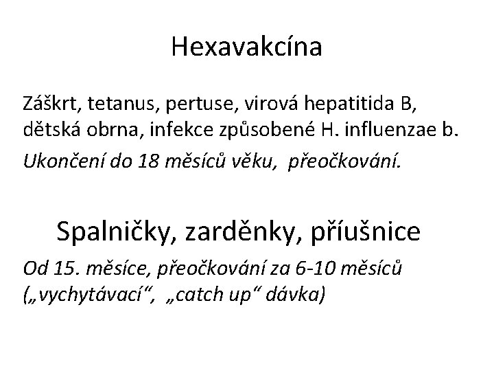 Hexavakcína Záškrt, tetanus, pertuse, virová hepatitida B, dětská obrna, infekce způsobené H. influenzae b.