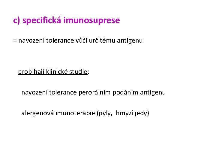 c) specifická imunosuprese = navození tolerance vůči určitému antigenu probíhají klinické studie: § navození