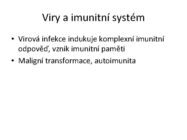 Viry a imunitní systém • Virová infekce indukuje komplexní imunitní odpověď, vznik imunitní paměti