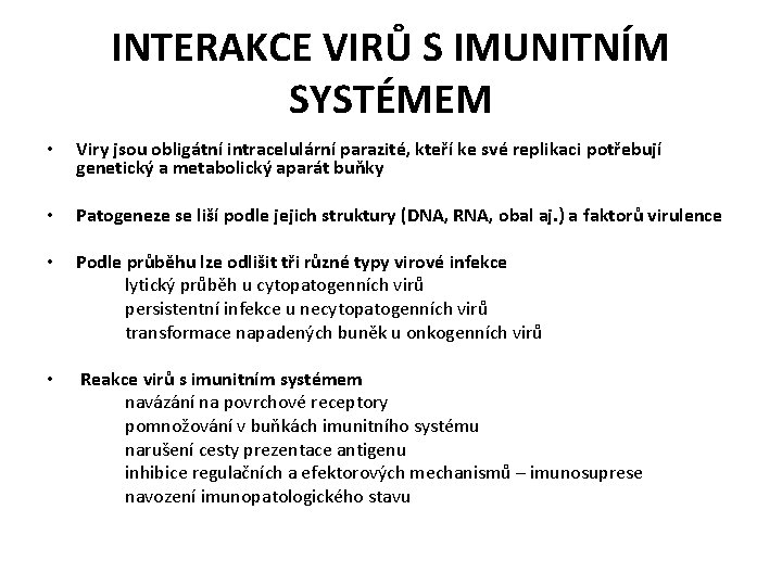 INTERAKCE VIRŮ S IMUNITNÍM SYSTÉMEM • Viry jsou obligátní intracelulární parazité, kteří ke své