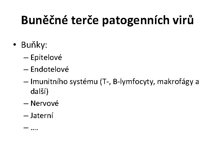 Buněčné terče patogenních virů • Buňky: – Epitelové – Endotelové – Imunitního systému (T-,