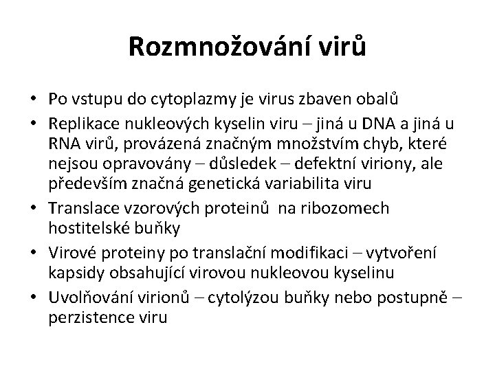 Rozmnožování virů • Po vstupu do cytoplazmy je virus zbaven obalů • Replikace nukleových