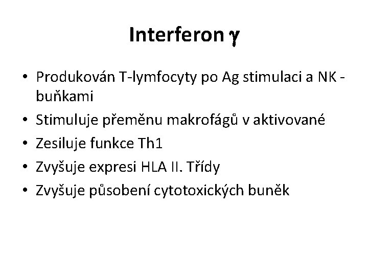 Interferon g • Produkován T-lymfocyty po Ag stimulaci a NK buňkami • Stimuluje přeměnu