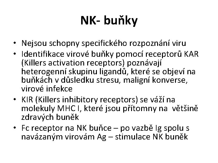 NK- buňky • Nejsou schopny specifického rozpoznání viru • Identifikace virové buňky pomocí receptorů