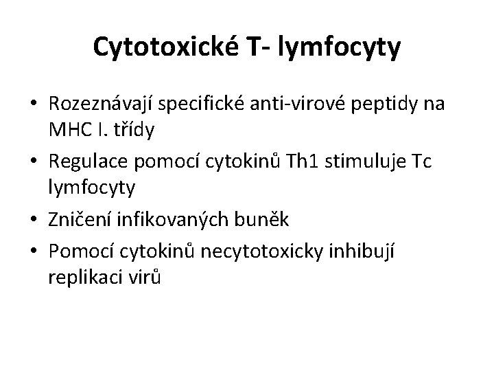 Cytotoxické T- lymfocyty • Rozeznávají specifické anti-virové peptidy na MHC I. třídy • Regulace