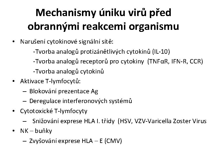 Mechanismy úniku virů před obrannými reakcemi organismu • Narušení cytokinové signální sítě: -Tvorba analogů