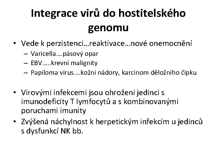 Integrace virů do hostitelského genomu • Vede k perzistenci…reaktivace…nové onemocnění – Varicella…. pásový opar
