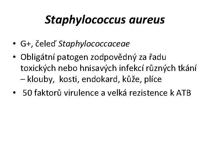 Staphylococcus aureus • G+, čeleď Staphylococcaceae • Obligátní patogen zodpovědný za řadu toxických nebo