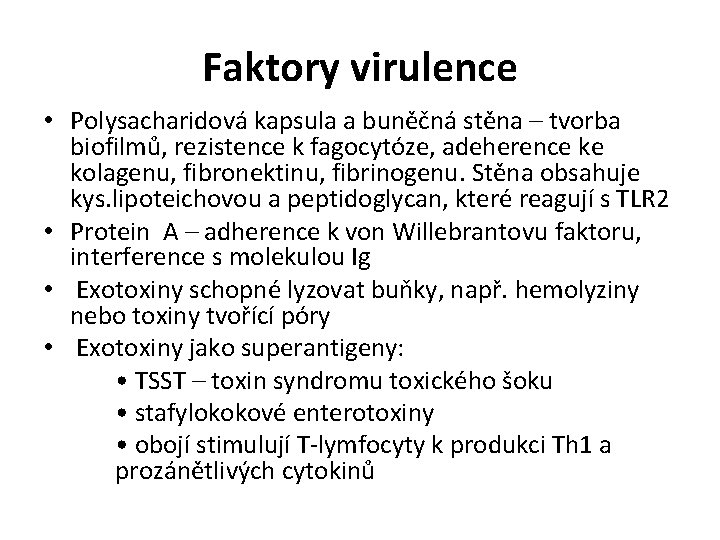 Faktory virulence • Polysacharidová kapsula a buněčná stěna – tvorba biofilmů, rezistence k fagocytóze,