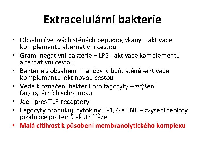 Extracelulární bakterie • Obsahují ve svých stěnách peptidoglykany – aktivace komplementu alternativní cestou •