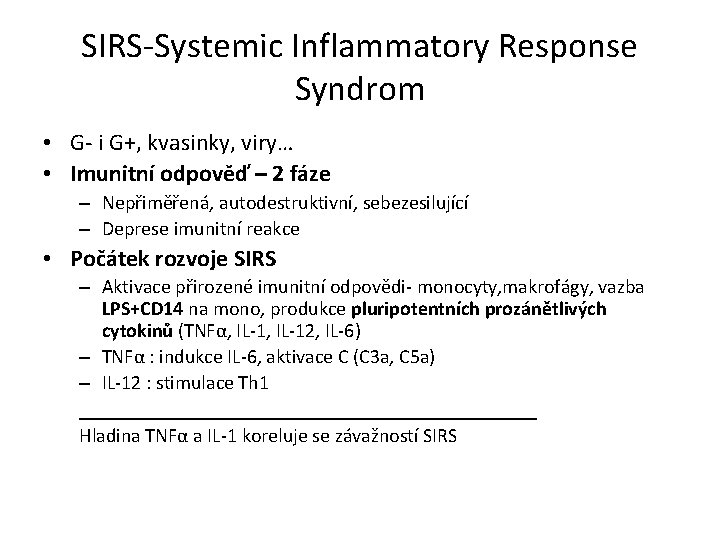 SIRS-Systemic Inflammatory Response Syndrom • G- i G+, kvasinky, viry… • Imunitní odpověď –