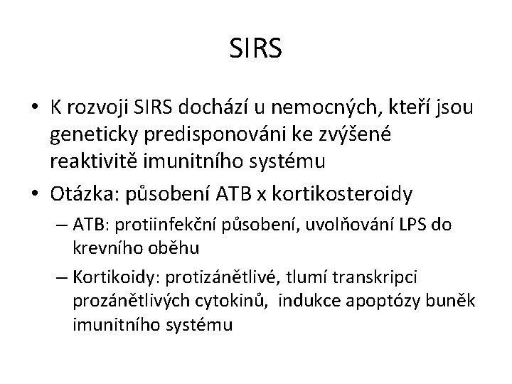 SIRS • K rozvoji SIRS dochází u nemocných, kteří jsou geneticky predisponováni ke zvýšené