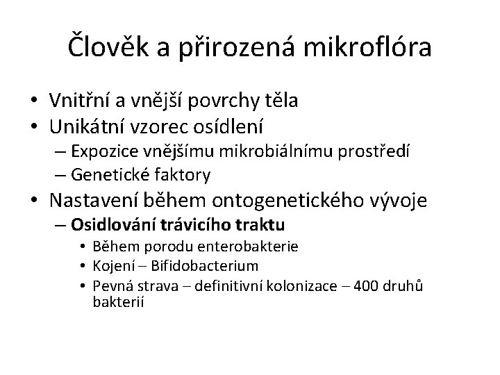 Člověk a přirozená mikroflóra • Vnitřní a vnější povrchy těla • Unikátní vzorec osídlení