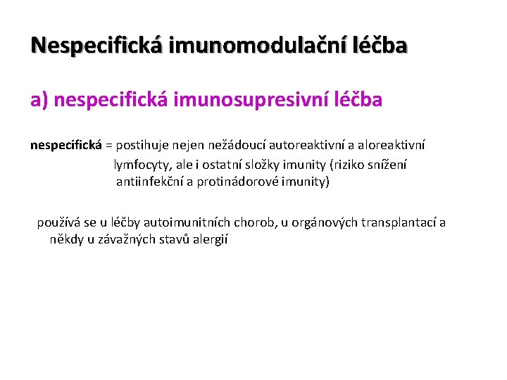 Nespecifická imunomodulační léčba a) nespecifická imunosupresivní léčba nespecifická = postihuje nejen nežádoucí autoreaktivní a