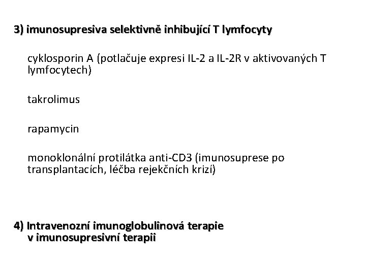 3) imunosupresiva selektivně inhibující T lymfocyty § cyklosporin A (potlačuje expresi IL-2 a IL-2