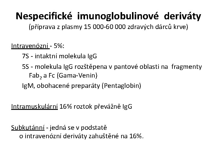 Nespecifické imunoglobulinové deriváty (příprava z plasmy 15 000 -60 000 zdravých dárců krve) Intravenózní