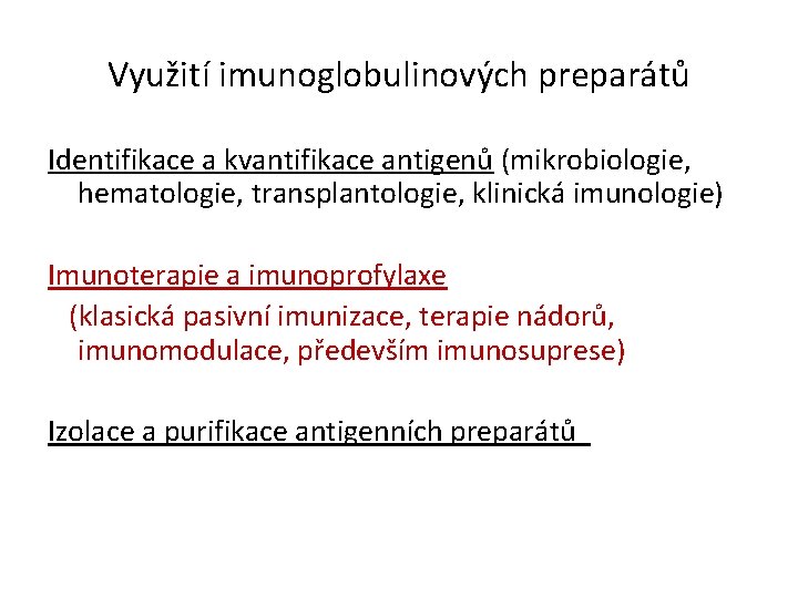 Využití imunoglobulinových preparátů Identifikace a kvantifikace antigenů (mikrobiologie, hematologie, transplantologie, klinická imunologie) Imunoterapie a