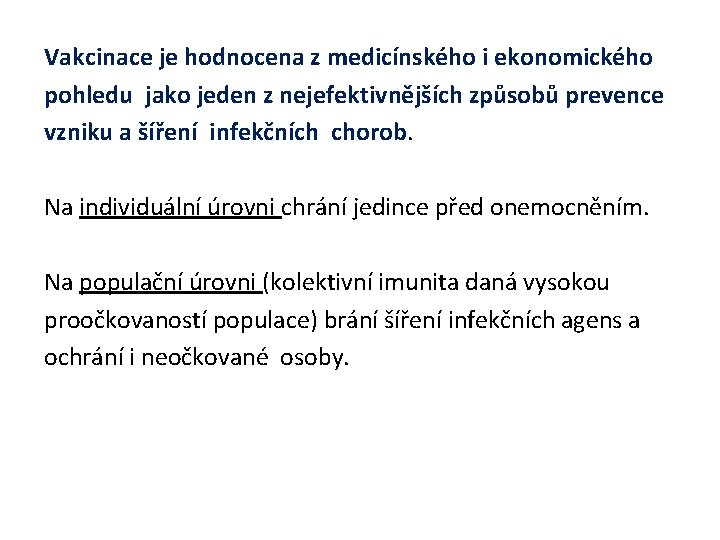 Vakcinace je hodnocena z medicínského i ekonomického pohledu jako jeden z nejefektivnějších způsobů prevence