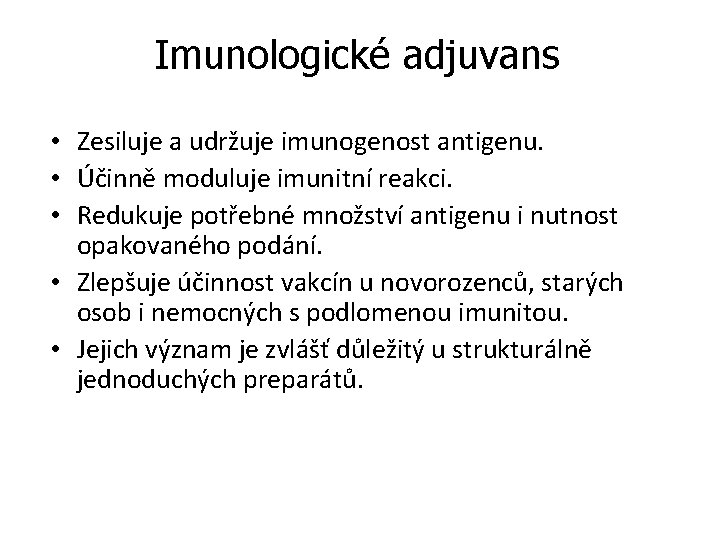 Imunologické adjuvans • Zesiluje a udržuje imunogenost antigenu. • Účinně moduluje imunitní reakci. •