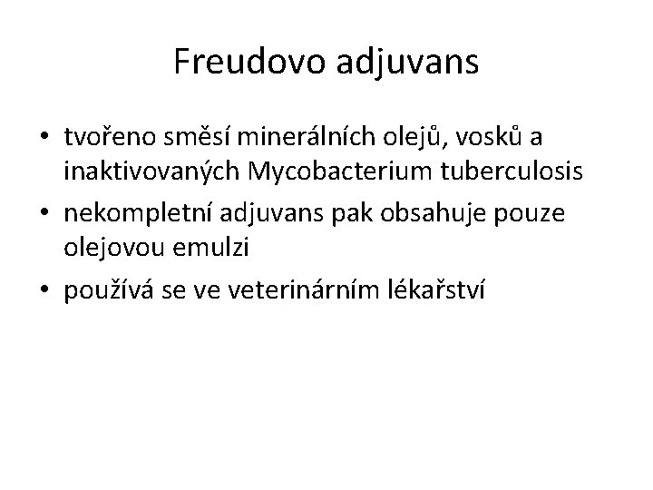 Freudovo adjuvans • tvořeno směsí minerálních olejů, vosků a inaktivovaných Mycobacterium tuberculosis • nekompletní