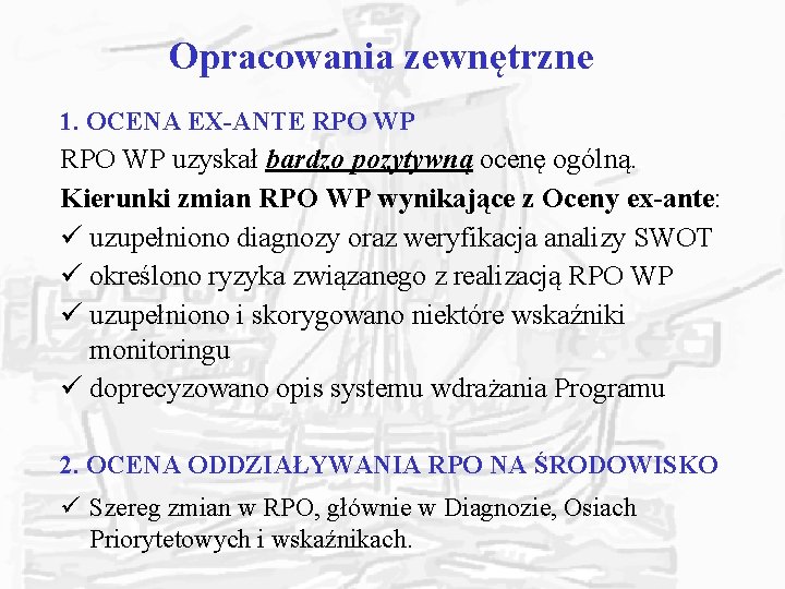 Opracowania zewnętrzne 1. OCENA EX-ANTE RPO WP uzyskał bardzo pozytywną ocenę ogólną. Kierunki zmian