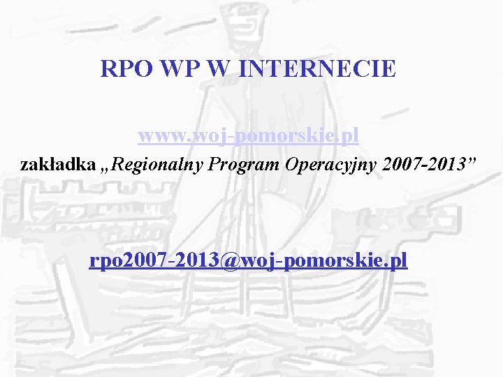 RPO WP W INTERNECIE www. woj-pomorskie. pl zakładka „Regionalny Program Operacyjny 2007 -2013” rpo RPO WP W INTERNECIE www. woj-pomorskie. pl zakładka „Regionalny Program Operacyjny 2007 -2013” rpo
