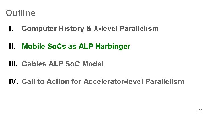 Outline I. Computer History & X-level Parallelism II. Mobile So. Cs as ALP Harbinger