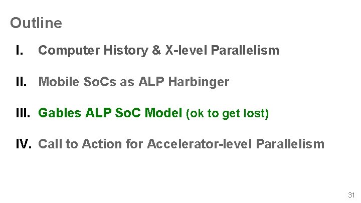 Outline I. Computer History & X-level Parallelism II. Mobile So. Cs as ALP Harbinger