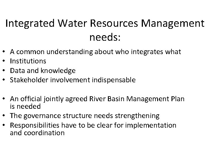 Integrated Water Resources Management needs: • • A common understanding about who integrates what