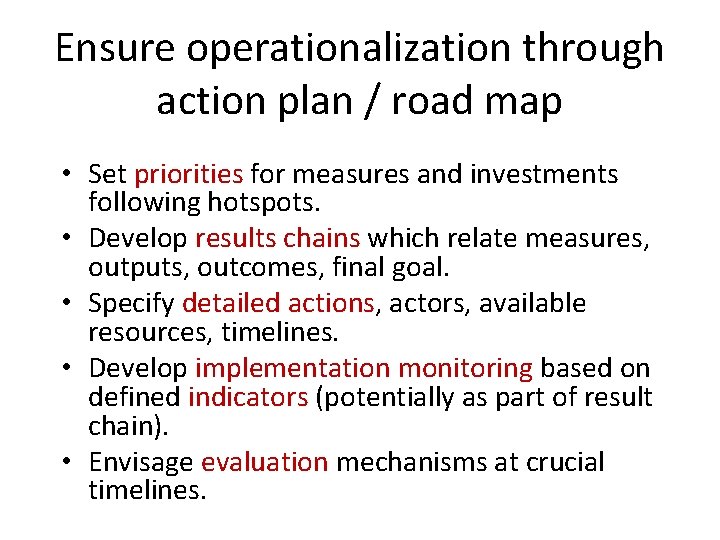 Ensure operationalization through action plan / road map • Set priorities for measures and