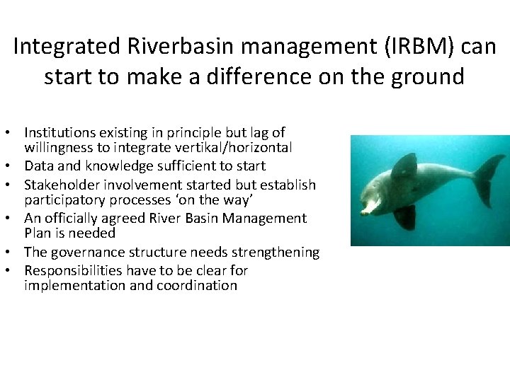 Integrated Riverbasin management (IRBM) can start to make a difference on the ground •