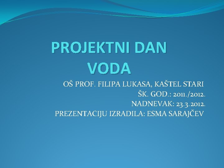 PROJEKTNI DAN VODA OŠ PROF. FILIPA LUKASA, KAŠTEL STARI ŠK. GOD. : 2011. /2012.