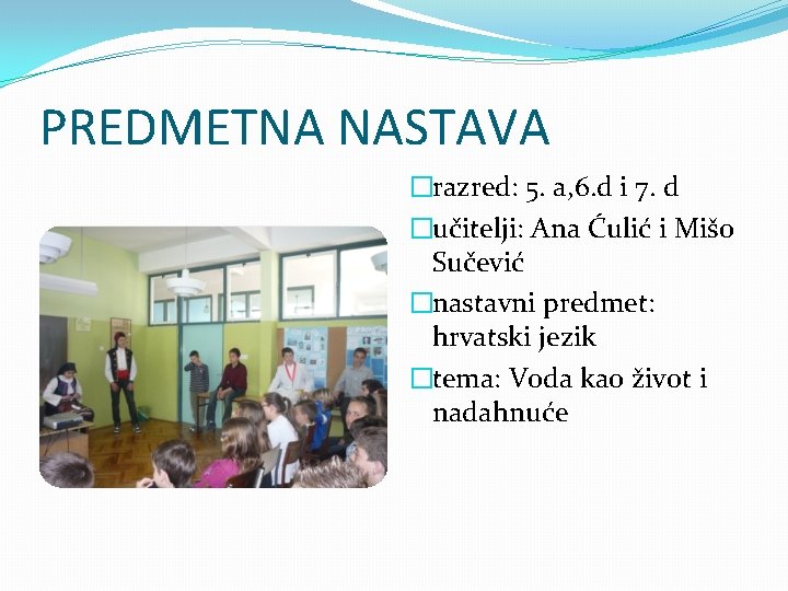 PREDMETNA NASTAVA �razred: 5. a, 6. d i 7. d �učitelji: Ana Ćulić i