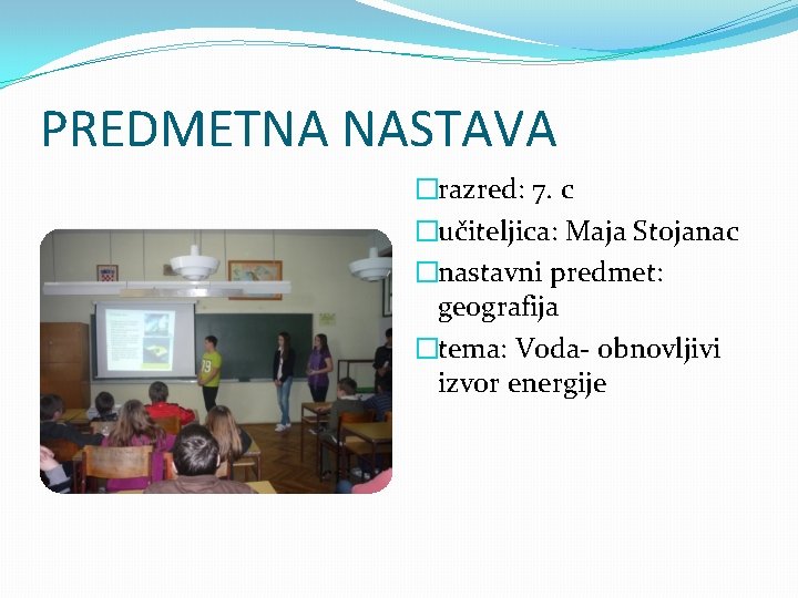 PREDMETNA NASTAVA �razred: 7. c �učiteljica: Maja Stojanac �nastavni predmet: geografija �tema: Voda- obnovljivi