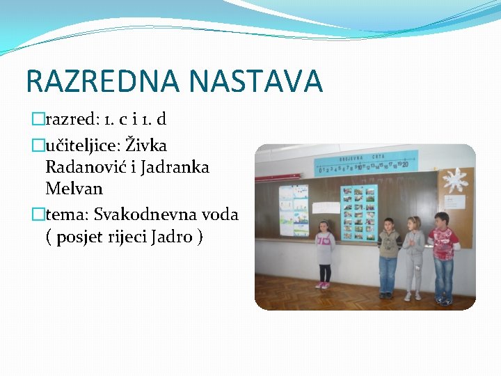 RAZREDNA NASTAVA �razred: 1. c i 1. d �učiteljice: Živka Radanović i Jadranka Melvan