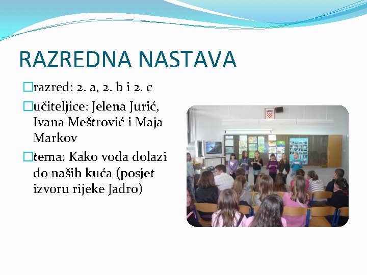 RAZREDNA NASTAVA �razred: 2. a, 2. b i 2. c �učiteljice: Jelena Jurić, Ivana