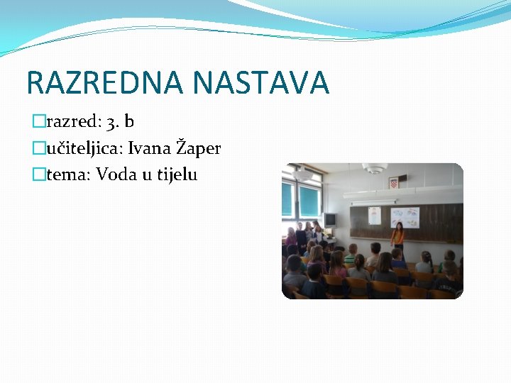 RAZREDNA NASTAVA �razred: 3. b �učiteljica: Ivana Žaper �tema: Voda u tijelu 