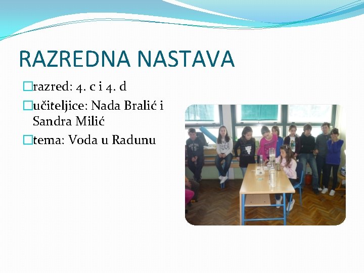 RAZREDNA NASTAVA �razred: 4. c i 4. d �učiteljice: Nada Bralić i Sandra Milić