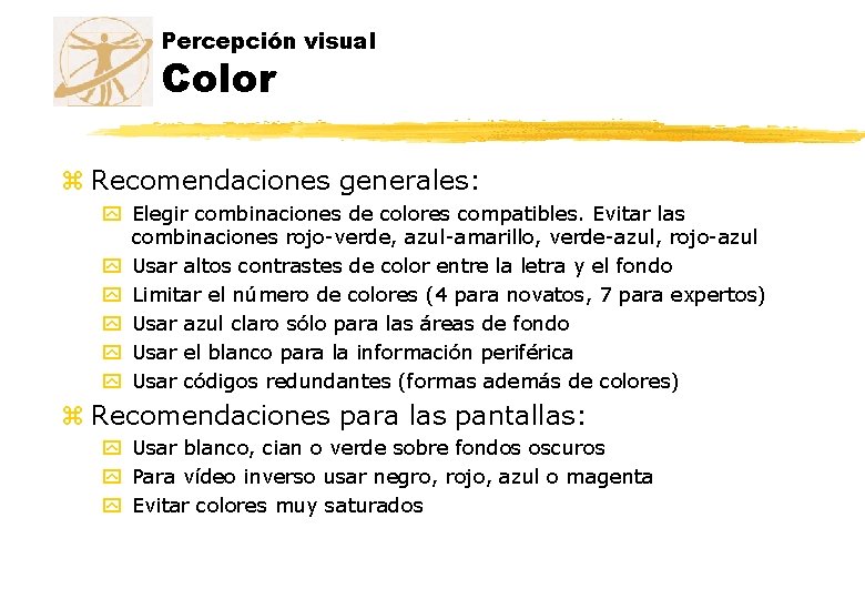 Percepción visual Color z Recomendaciones generales: y Elegir combinaciones de colores compatibles. Evitar las