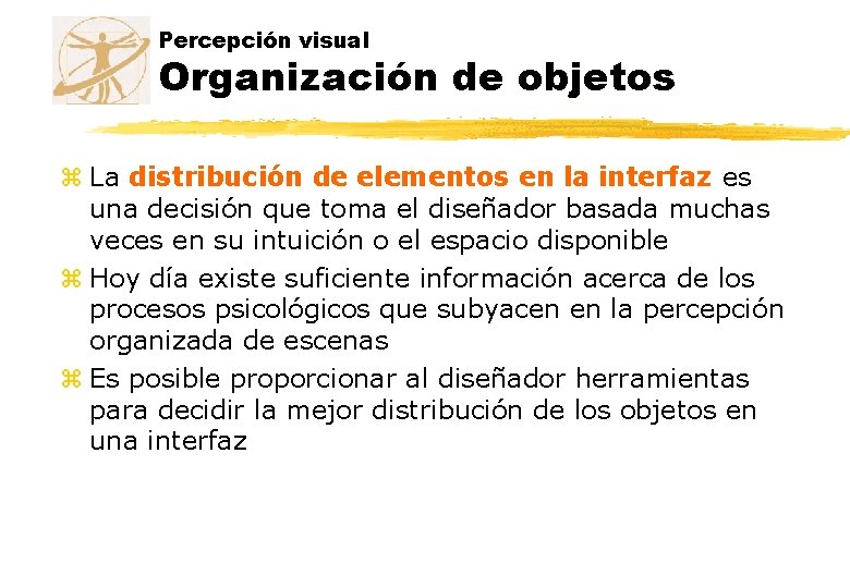 Percepción visual Organización de objetos z La distribución de elementos en la interfaz es