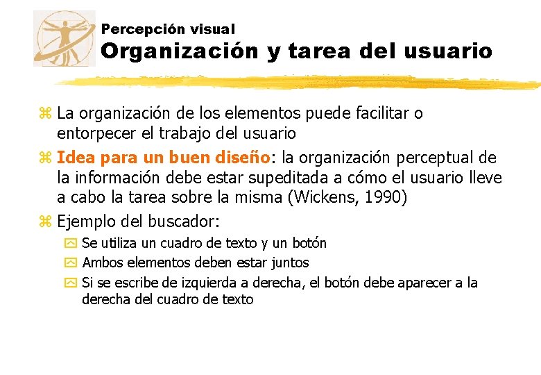 Percepción visual Organización y tarea del usuario z La organización de los elementos puede