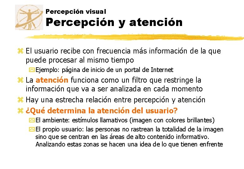 Percepción visual Percepción y atención z El usuario recibe con frecuencia más información de