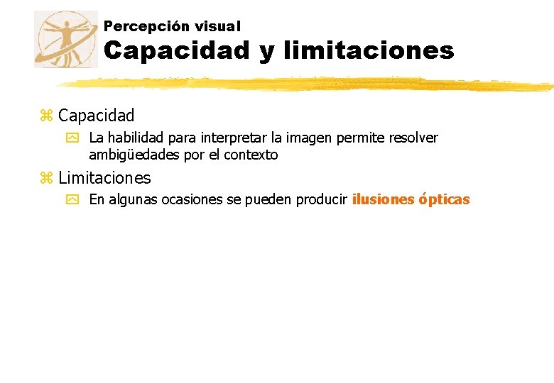 Percepción visual Capacidad y limitaciones z Capacidad y La habilidad para interpretar la imagen