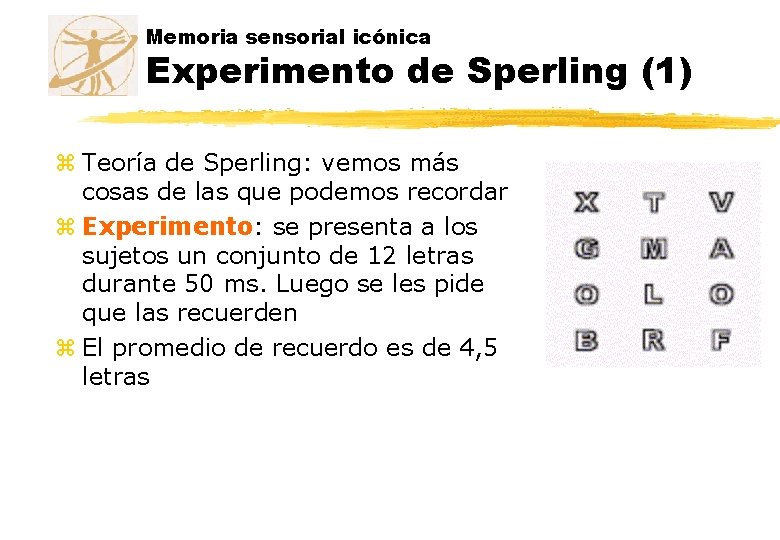 Memoria sensorial icónica Experimento de Sperling (1) z Teoría de Sperling: vemos más cosas