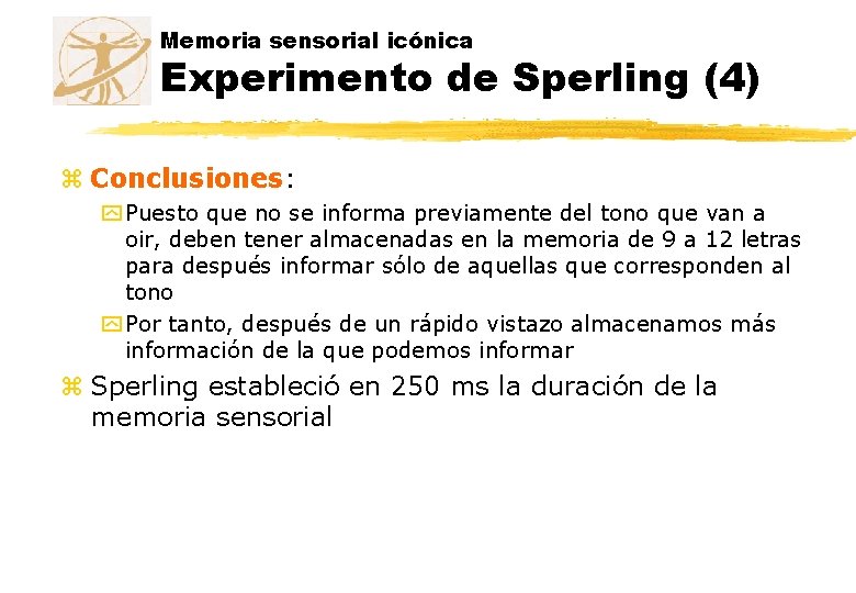 Memoria sensorial icónica Experimento de Sperling (4) z Conclusiones: y Puesto que no se